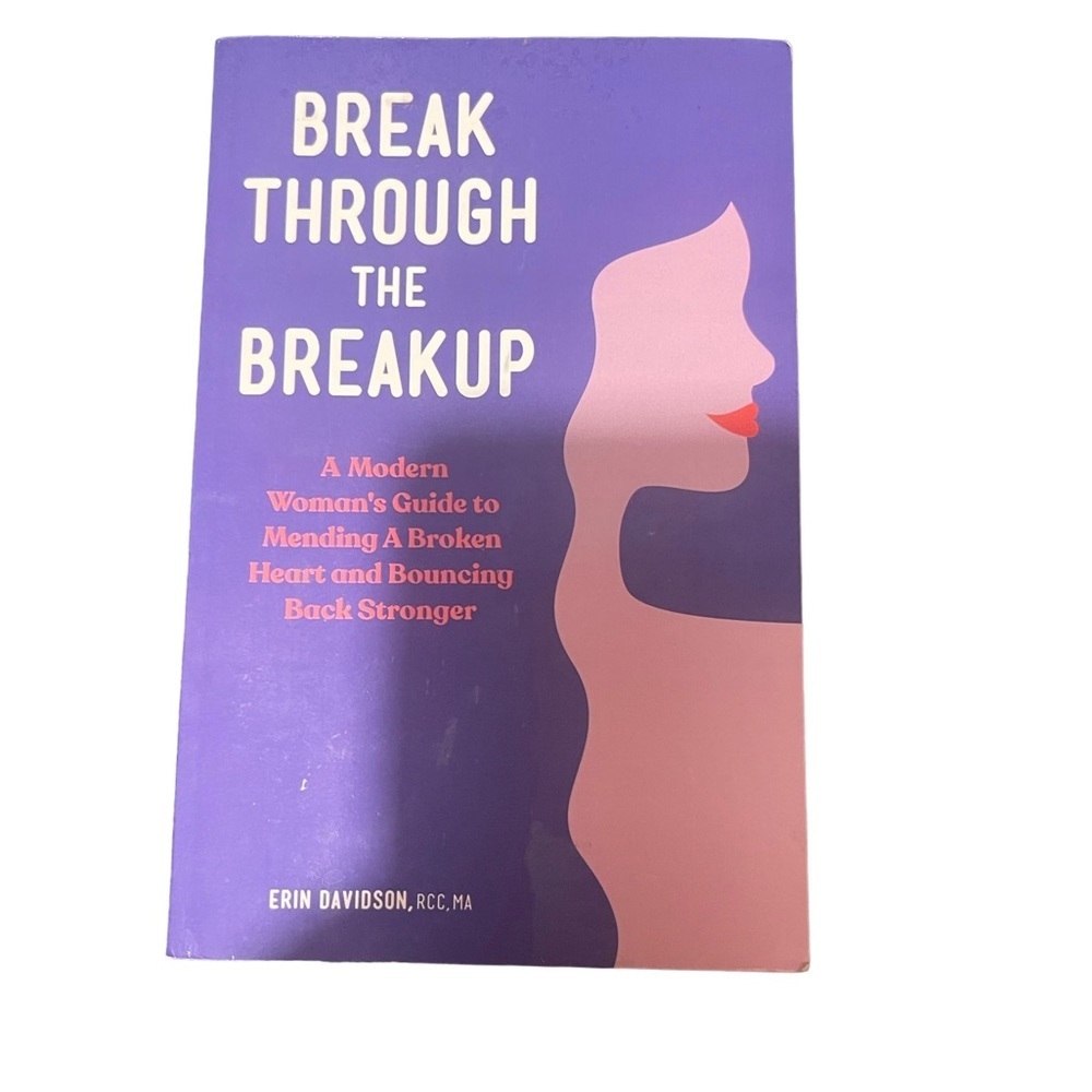 Break Through the Breakup: A Modern Woman's Guide to Mending A Broken Heart 💔